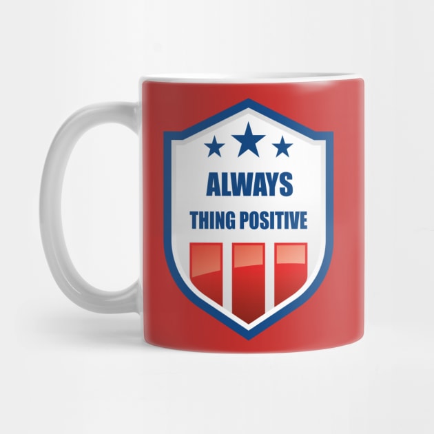 Always thing positive by slawers